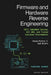 Firmware and Hardware Reverse Engineering: UEFI, Embedded Devices, IoT, BMC, and Trusted Execution Environments Using Python, C, and Ghidra by Danny Munrow, Takehiro Kanegi