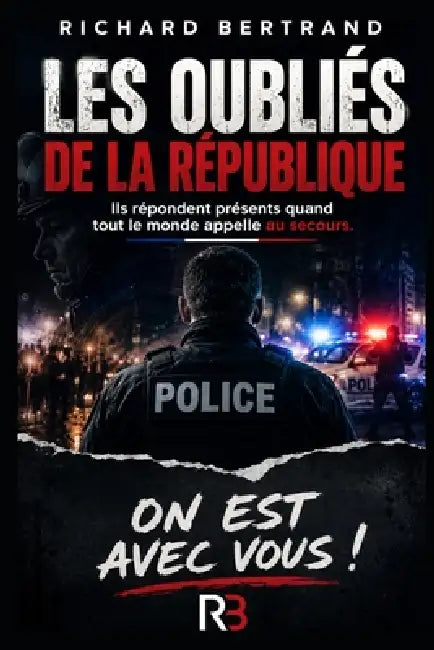 Les oubliés de la République: Ils répondent présents quand tout le monde appelle au secours ! by Richard Bertrand