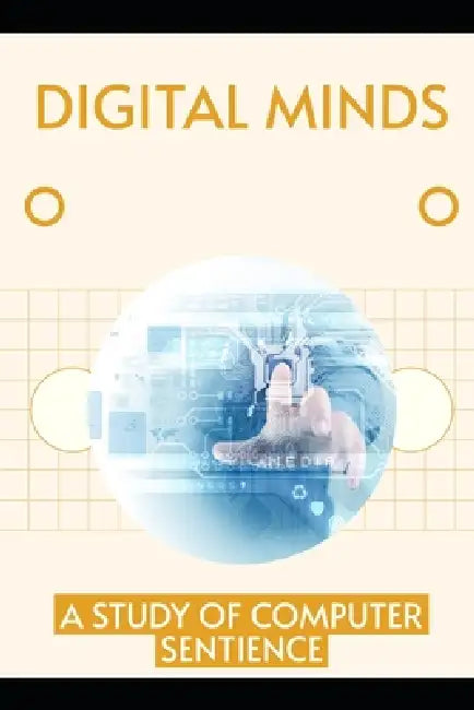 Digital Minds: A Study of Computer Sentience by Isabella J. Donovan