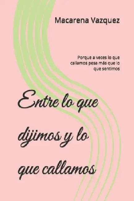 Entre Lo Que Dijimos Y Lo Que Callamos by Macarena Elizabeth Vazquez