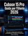 Cubase 15 Pro Guida per l'Utente 2026: Dalla prima configurazione al mix finale con metodi pratici, consigli utili e molto altro by Peter Herman