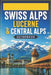 Swiss Alps Lucerne & Central Alps Guidebook: Lake Regions, Mountain Villages & Hiking Networks by Alexander Paul