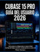 Cubase 15 Pro Guía del Usuario 2026: De la primera configuración a la mezcla final con flujos de trabajo concretos, consejos prácticos y mucho más by Peter Herman