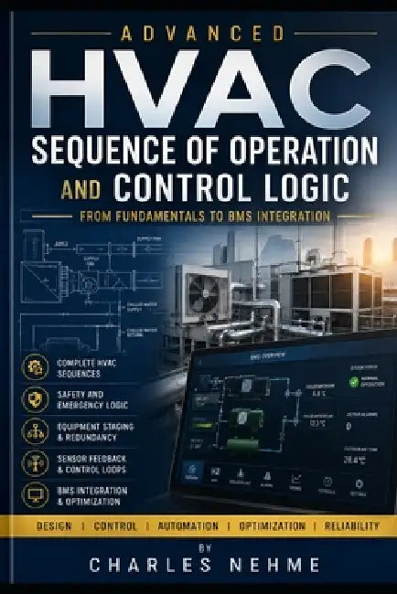 Advanced HVAC Sequence of Operation and Control Logic: From Fundamentals to BMS Integration by Charles Nehme