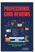 Professional Code Reviews: Writing and Evaluating Quality Code by Raymond Colebrook