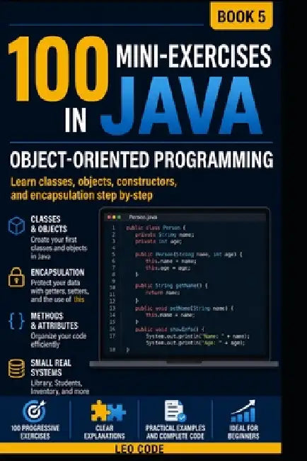 100 Java Mini Exercises: Object-Oriented Programming-BOOK 5-: The ideal volume to strengthen your Java learning and prepare for the next step: working by Leo Code