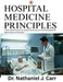 Hospital Medicine Principles: Evidence-Based Inpatient Care, Diagnostic Reasoning, and Clinical Management for Medical Students and Residents by Nathaniel J. Carr