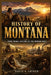History of Montana: From Tribal Nations to the Modern West by David A. Griner