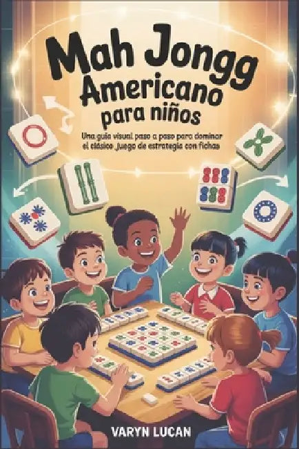 Mah Jongg americano para niños: Una guía visual paso a paso para dominar el clásico juego de estrategia con fichas. by Varyn Lucan