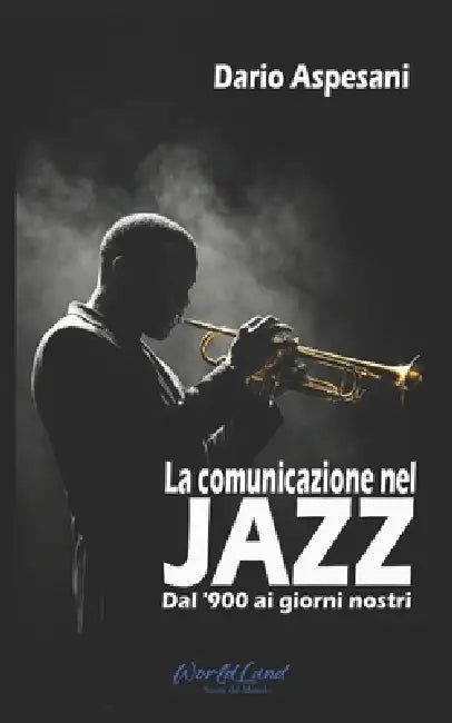 La comunicazione nel Jazz: Dal '900 ai giorni nostri by Dario Aspesani