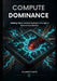 Compute Dominance: Building Digital Immune Systems in the Age of Autonomous Warfare by Gilberto Betts