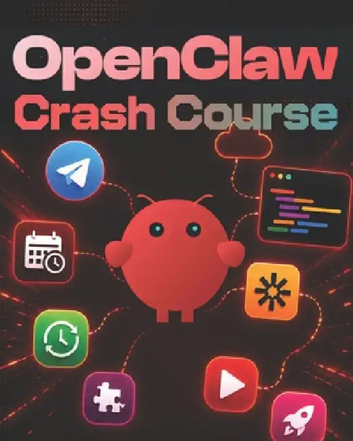 OpenClaw Crash Course: Build AI Automations, Workflows, Skills, MCP Integrations, Content Creation and Apps with OpenClaw by Greg Lim