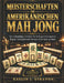 Meisterschaften Im Amerikanischen Mah Jong: Der vollständige Leitfaden für Anfänger bis Experten: Regeln, Strategien und wie man jedes Spiel gewinnt by Stefan Reinhardt, Kaelin J. Stravon