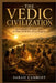 The Vedic Civilization: An Exploration of Ancient India, the Vedas, and the Rise of Early Kingdoms by Sarah Lambert