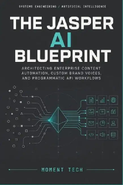 The Jasper AI Blueprint: Architecting Enterprise Content Automation, Custom Brand Voices, and Programmatic API Workflows by Moment Tech