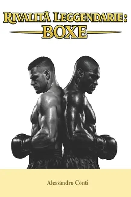 Rivalità Leggendarie: Boxe by Alessandro Conti