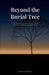 Beyond the Burial Tree: The Seizure of the Native Dead and the Unfinished Return by David Boles