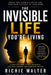 The Invisible Life You're Living: A Practical Guide to Self Awareness, Emotional Freedom, and Living with Purpose by Richie Walter
