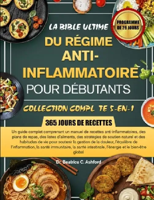 La Bible Ultime Du Régime Anti-Inflammatoire Pour Débutants - Collection Complète 5-En-1: Un guide complet comprenant un manuel de recettes anti-infla by Beatrice C. Ashford
