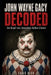 John Wayne Gacy Decoded: Im Kopf von Amerikas Killer-Clown by Craig Beck