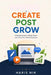 Create, Post, Grow by Haris Nik