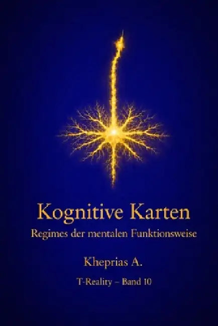 Kognitive Karten und mentale Funktionsregime: Prädiktive Systeme, kognitive Integration und die Organisation der Erfahrung by Kheprias A
