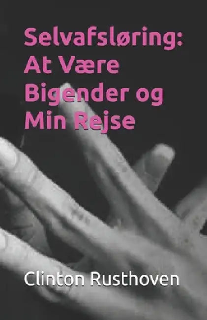 Selvafsløring: At Være Bigender og Min Rejse by Clinton Rusthoven