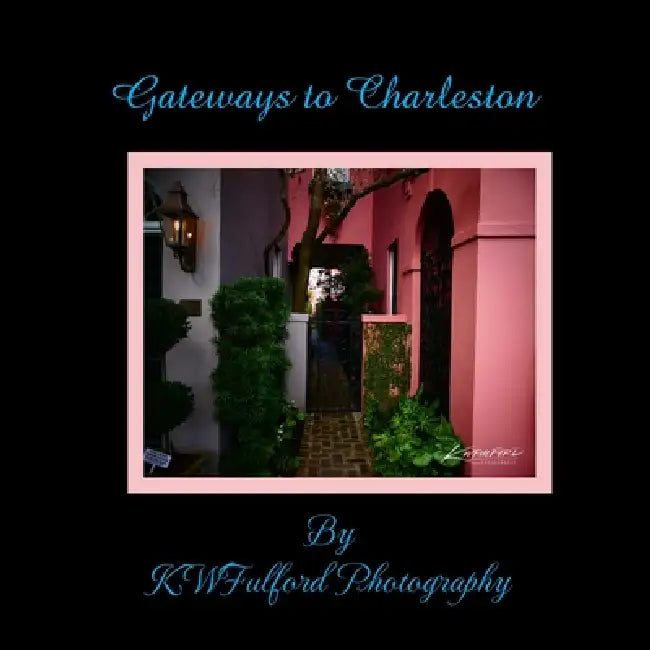 Gateways to Charleston by K. W. Fulford