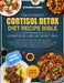 The Ultimate Cortisol Detox Diet Recipe Bible Complete Collection 7-In-1: A Comprehensive Guide to Stress-Reducing Recipes, Hormone-Balancing Foods, C by Beatrice C. Ashford