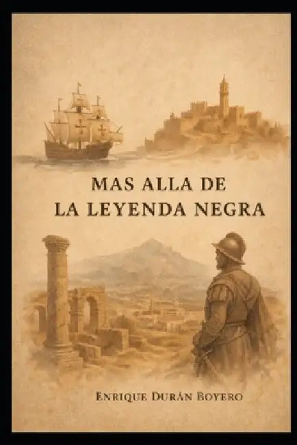 Mas Alla de la Leyenda Negra: Colonialismo Europeo by Enrique Durán Boyero