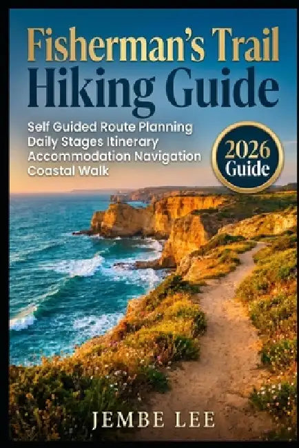 Fisherman's Trail Hiking Guide: Self Guided Route Planning, Daily Stages Itinerary, Accommodation, Navigation Coastal Walk by Jembe Lee