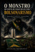 O Monstro do Conto de Fadas Brasileiro - Bolsonarismo: Autoritarismo, ressentimento e fantasia política no Brasil contemporâneo by Agnaldo Frederico