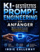 KI-gestütztes Prompt-Engineering für Anfänger: Meistern Sie die Kunst der Kommunikation mit KI für intelligentere Ergebnisse by Indie Calloway
