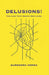 Delusions!: The Lies That Shape Our Lives by Surendra Verma