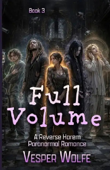 Full Volume: A Reverse Harem Paranormal Romance by Vesper Wolfe