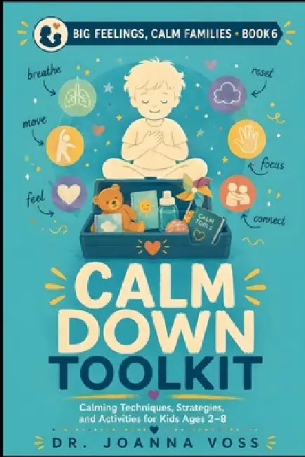 Calm Down Toolkit: Calming Techniques, Strategies, and Activities for Kids Ages 2-8 by Joanna Voss