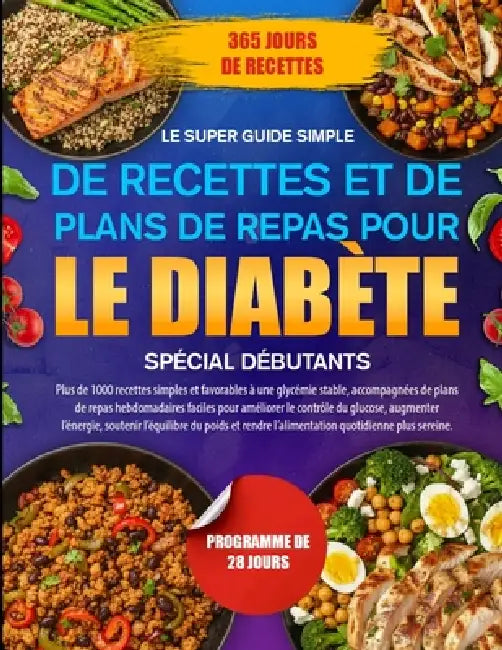 Le Super Guide Simple de Recettes Et de Plans de Repas Pour Le Diabète Spécial Débutants: Plus de 1000 recettes simples et favorables à une glycémie s by Elias Rhodes