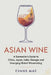 Asian Wine: A Sommelier's Guide to China, Japan, India, Georgia and Emerging Global Winemaking by Alice Schwartz, Evans Mae
