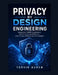 Privacy by Design Engineering: Implement GDPR Compliance, Data Privacy Architecture, and Privacy-Enhancing Technologies by Torvik Auren