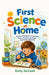 First Science at Home: A Parent's Handbook to Exploring Nature, Weather, and Simple Experiments (Ages 6-8) by Emily Hartwell