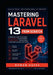 Mastering Laravel 13 from Scratch: A Practical Guide to Building Real Projects, Understanding Modern Laravel, and Becoming a Confident Backend Develop by Roman Hayes