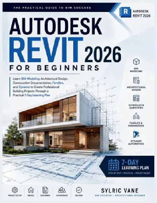 Autodesk Revit 2026 for Beginners: Learn BIM Modeling, Architectural Design, Construction Documentation, Families, and Dynamo to Create Professional B by Sylric Vane