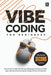 Vibe Coding for Beginners (2nd Edition): How to use AI and LLMs and natural language prompts to create apps, websites and amazing technology without w by Codapress Publishing