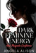 Dark Feminine Energy and Magnetic Confidence: A Feminine Power Guide to Build Self-Trust, Embody Sensuality, Protect Your Energy, and Become Unforgett by Angela Alison