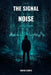 The Signal In The Noise: One Man's Journey from Zero to Northern Ireland's Premier Cyber Operator by Mario Stephen Orr Burns