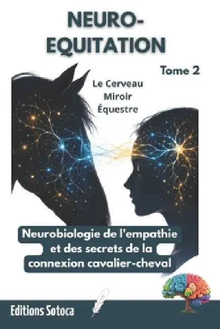 Neuro-Equitation: Le Cerveau Miroir Équestre: Neurobiologie de l'empathie et des secrets de la connexion cavalier-cheval (Tome 2) by Eric Sotoca