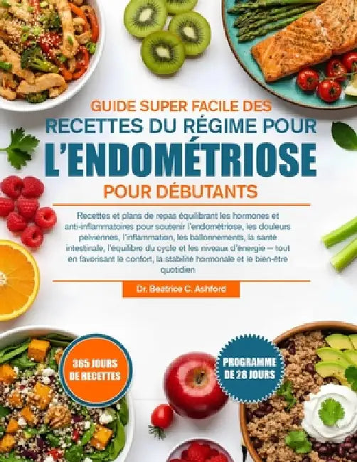 Guide Super Facile Des Recettes Du Régime Pour l'Endométriose Pour Débutants: Recettes et plans de repas équilibrant les hormones et anti-inflammatoir by Beatrice C. Ashford