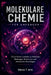 Molekulare Chemie Für Anfänger: Ein einfacher Leitfaden zu Molekülen, Bindungen, Reaktionen und chemischen Grundlagen by Steve T. Artz