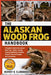 Alaskan Wood Frog Handbook: A Complete Guide to the Alaskan Wood Frog - Habitat, Feeding, Freezing Adaptations, Breeding, Behavior, Seasonal Changes, by Hernry B. Clarawood