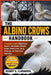 Albino Crows Handbook: A Complete Guide to Albino Crows - Genetics, Identification, Behavior, Habitat, Health Factors, Rarity, Challenges, and Conserv by Hernry B. Clarawood